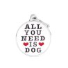 Medaglietta All You Need is Dog